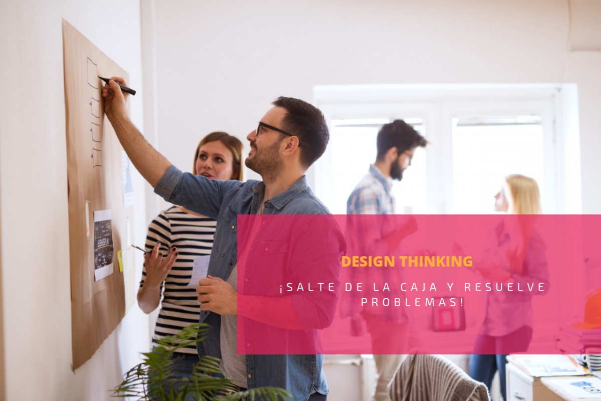 Design Thinking: Salte de la caja y resuelve problemas.