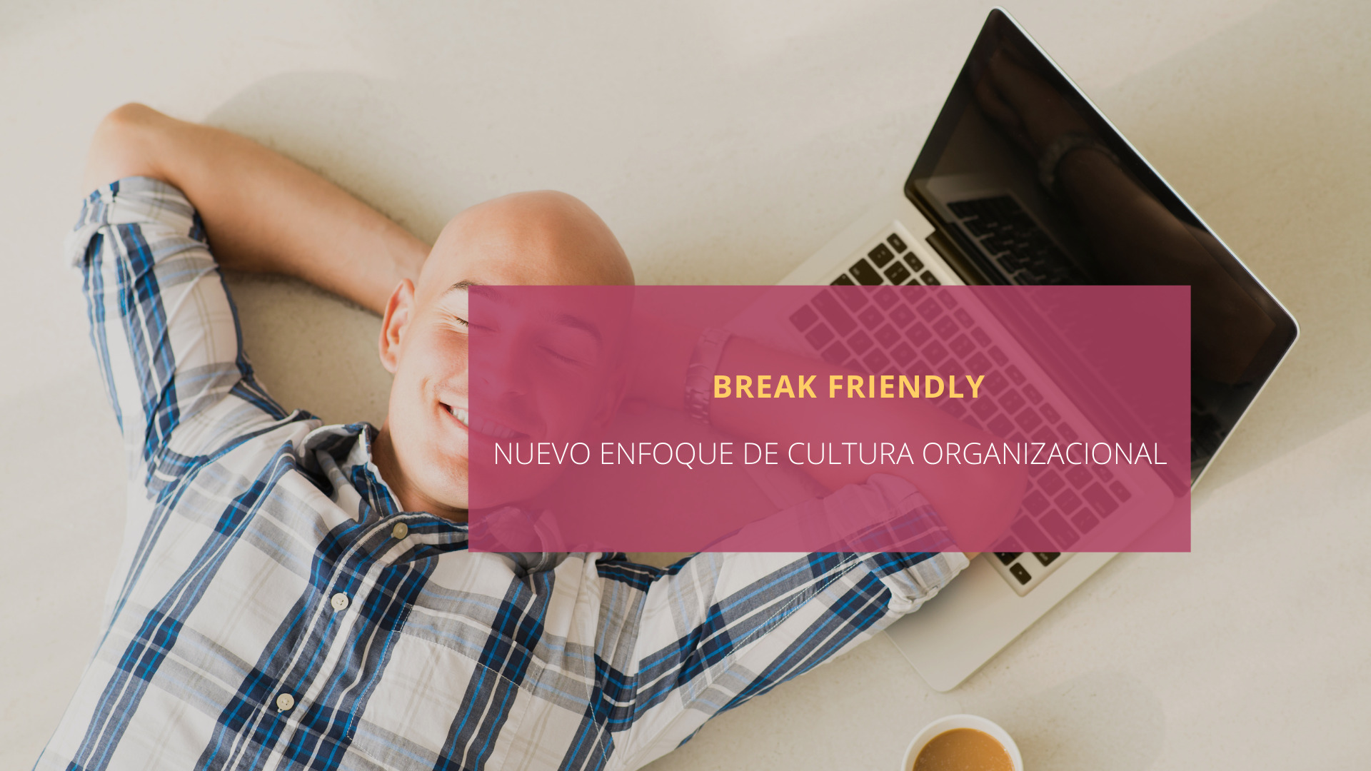Break friendly: nueva cultura organizacional