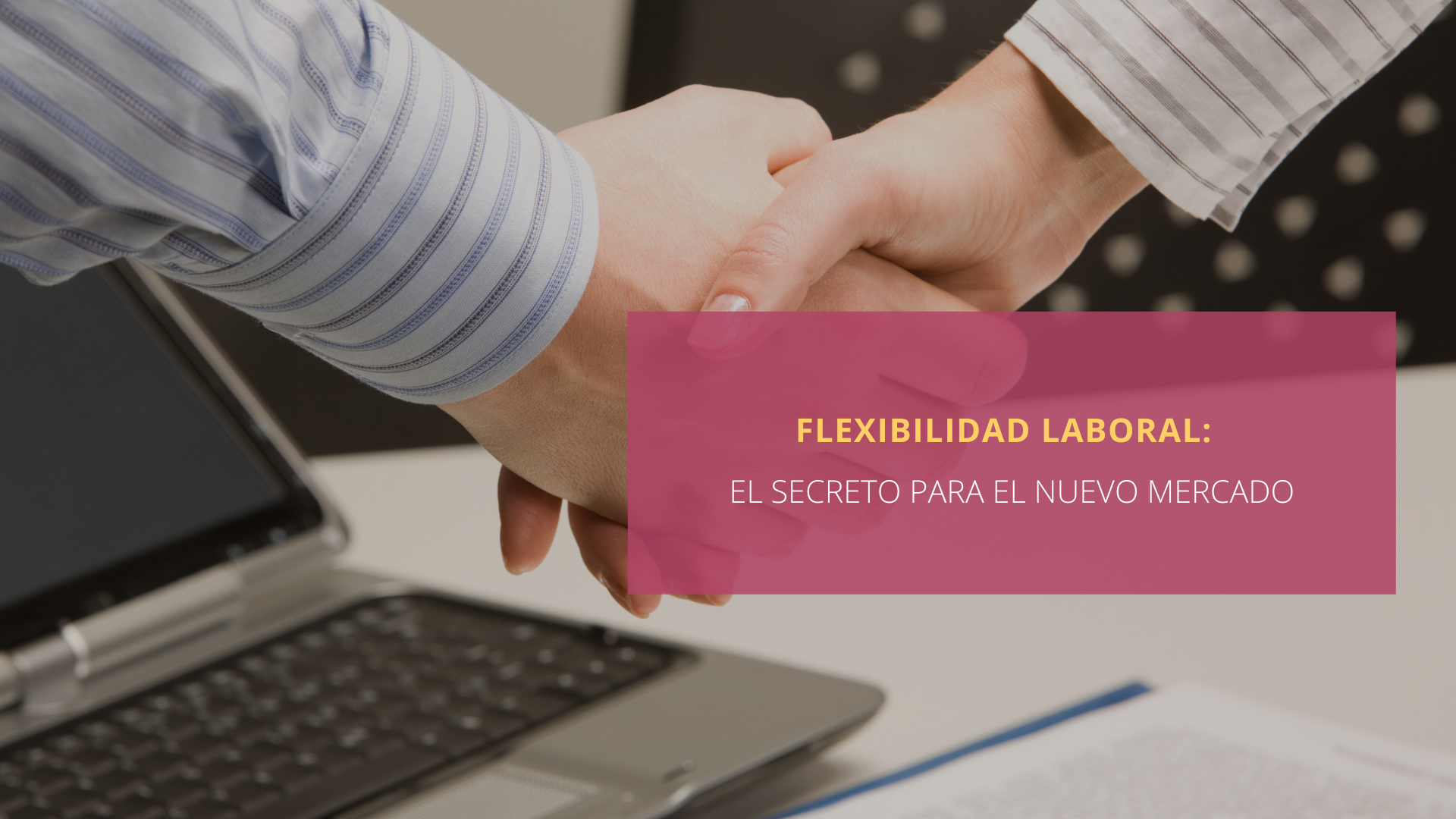 Flexibilidad laboral: el secreto para el nuevo mercado